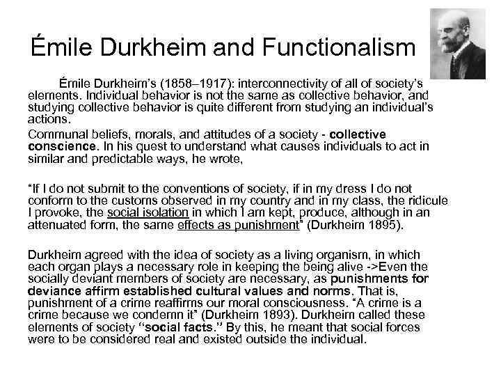 Émile Durkheim and Functionalism Émile Durkheim’s (1858– 1917): interconnectivity of all of society’s elements.