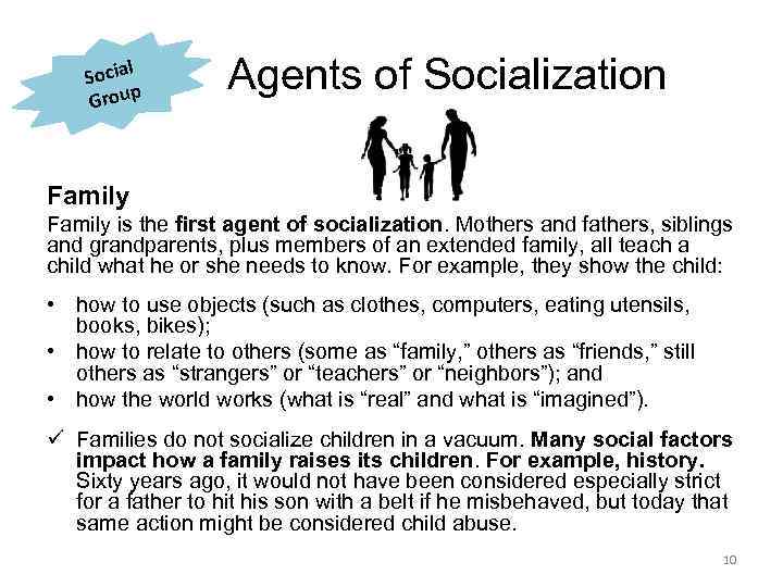 l Socia Group Agents of Socialization Family is the first agent of socialization. Mothers