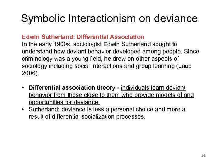 Symbolic Interactionism on deviance Edwin Sutherland: Differential Association In the early 1900 s, sociologist