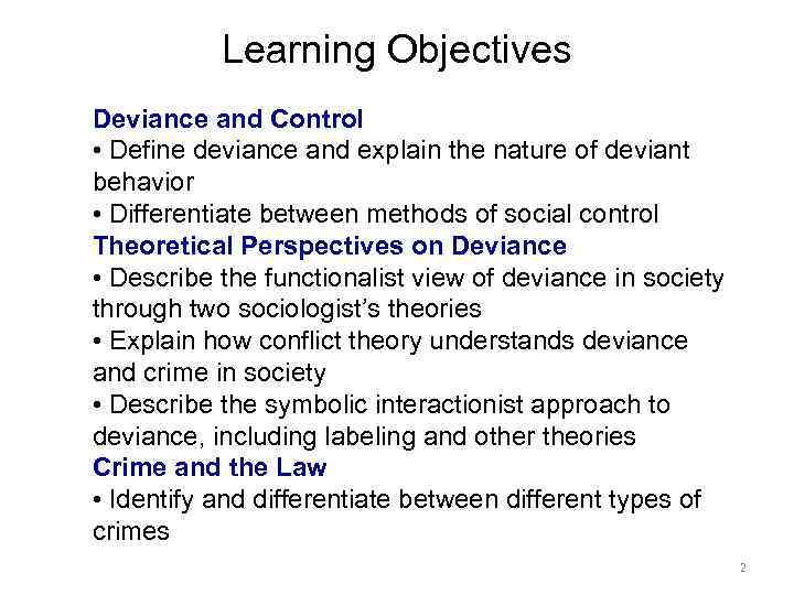 Learning Objectives Deviance and Control • Define deviance and explain the nature of deviant