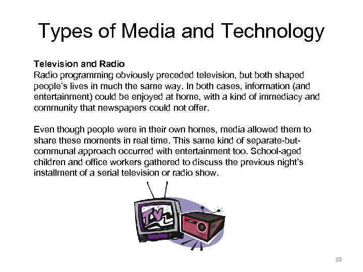 Types of Media and Technology Television and Radio programming obviously preceded television, but both