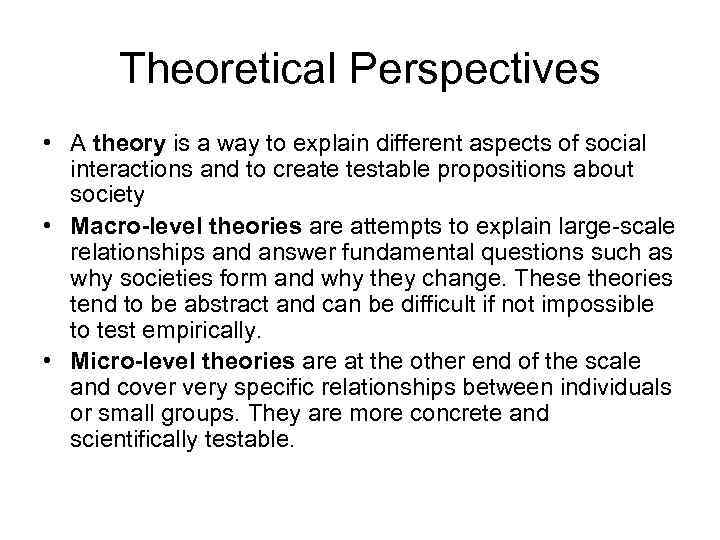 Theoretical Perspectives • A theory is a way to explain different aspects of social