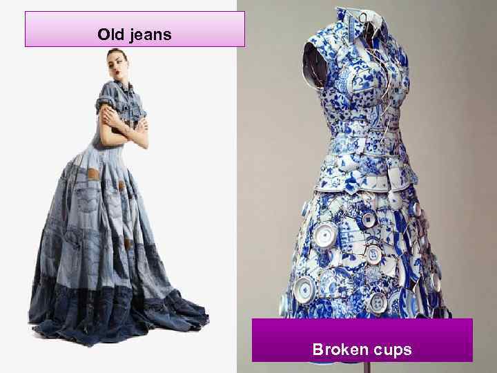 Old jeans Broken cups 
