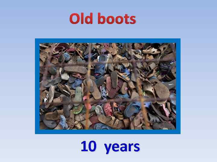 Old boots 10 years 