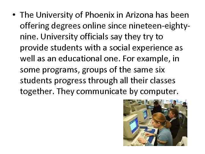  • The University of Phoenix in Arizona has been offering degrees online since