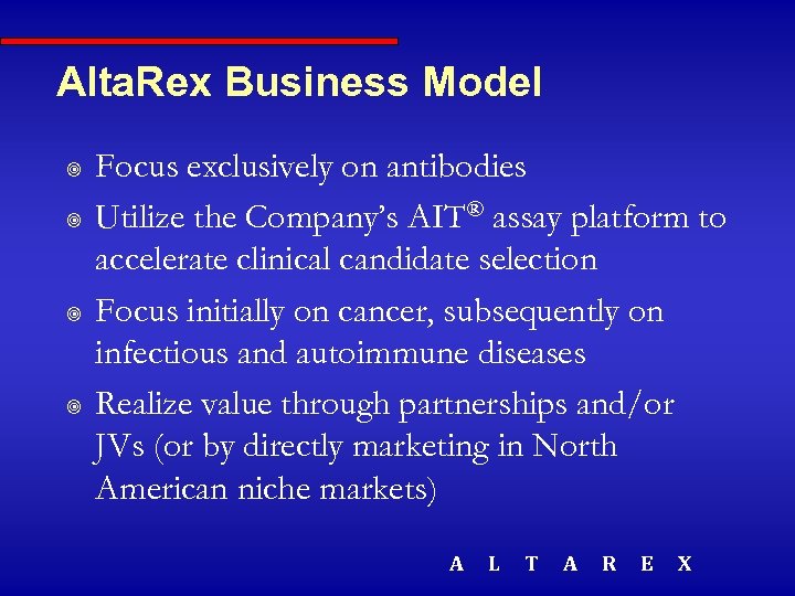 Alta. Rex Business Model ¥ ¥ Focus exclusively on antibodies Utilize the Company’s AIT®