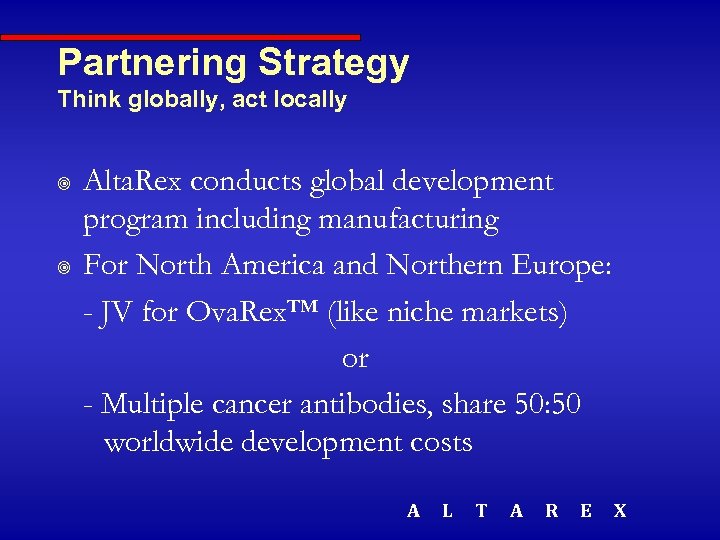 Partnering Strategy Think globally, act locally ¥ ¥ Alta. Rex conducts global development program
