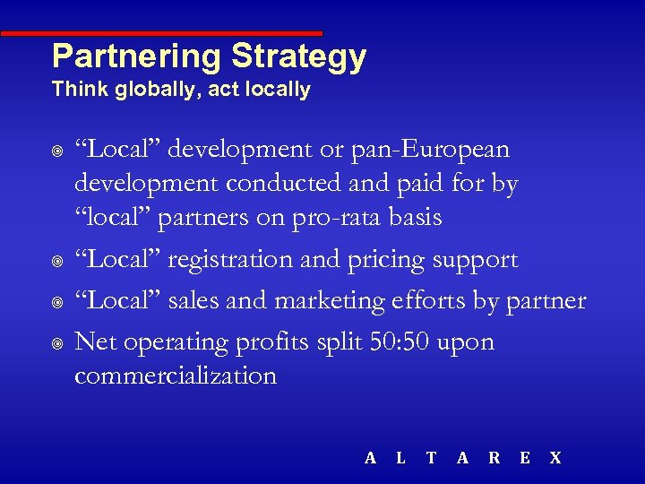 Partnering Strategy Think globally, act locally ¥ ¥ “Local” development or pan-European development conducted