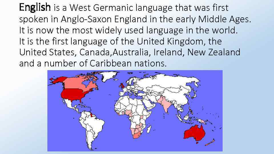 English is a West Germanic language that was first spoken in Anglo-Saxon England in