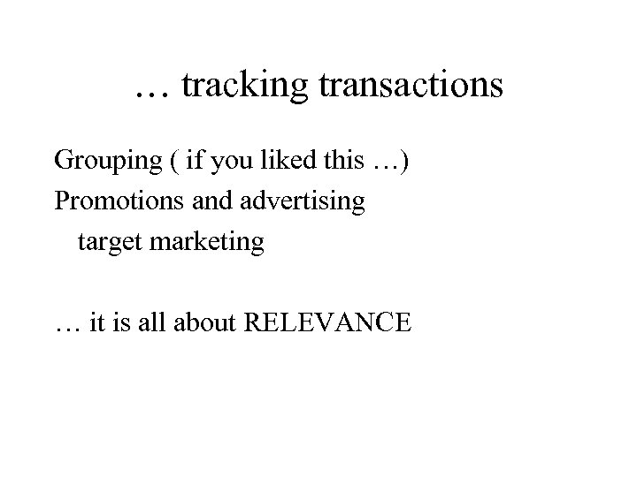 … tracking transactions Grouping ( if you liked this …) Promotions and advertising target