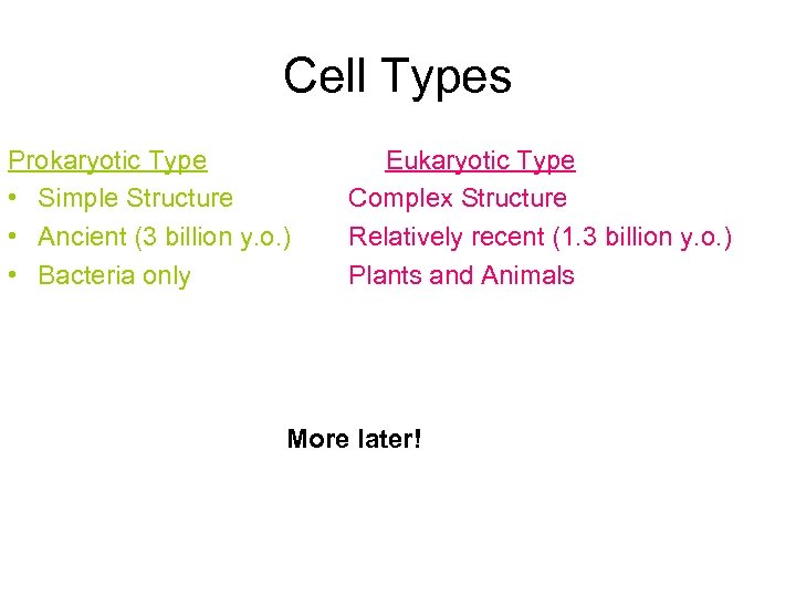 Cell Types Prokaryotic Type • Simple Structure • Ancient (3 billion y. o. )