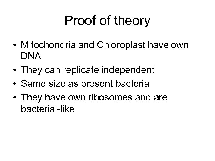 Proof of theory • Mitochondria and Chloroplast have own DNA • They can replicate