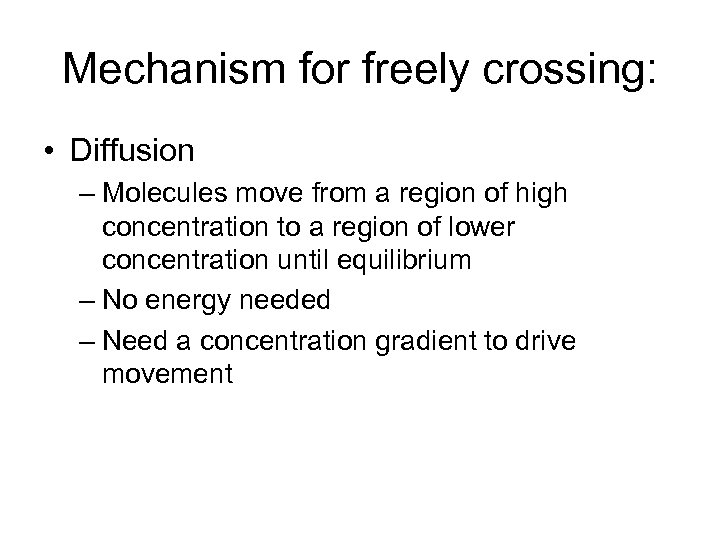 Mechanism for freely crossing: • Diffusion – Molecules move from a region of high