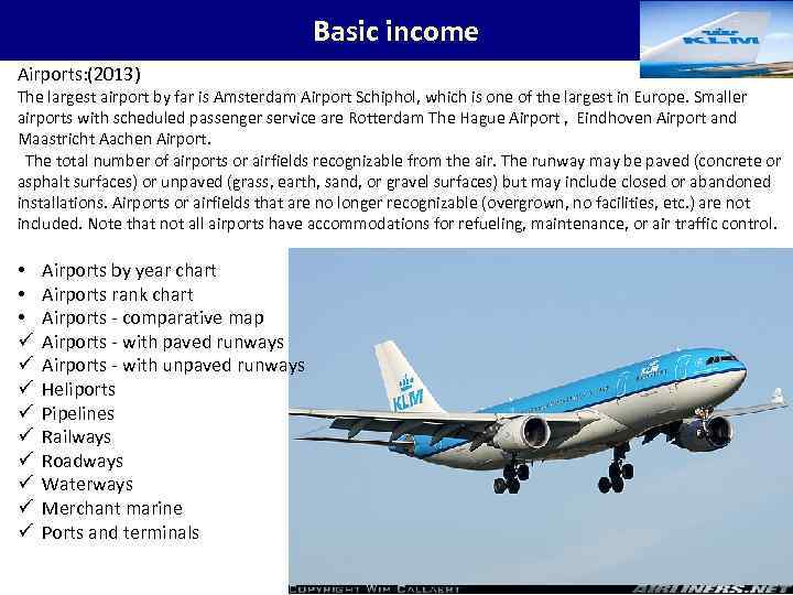 Basic income Airports: (2013) The largest airport by far is Amsterdam Airport Schiphol, which