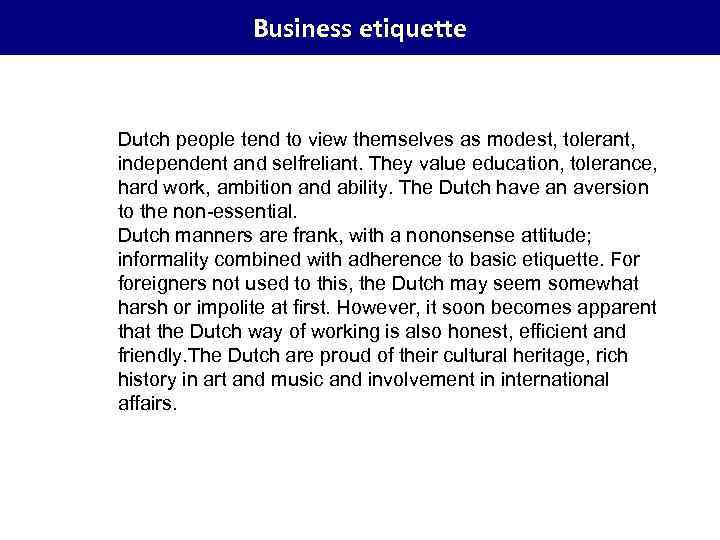 Business etiquette Dutch people tend to view themselves as modest, tolerant, independent and selfreliant.