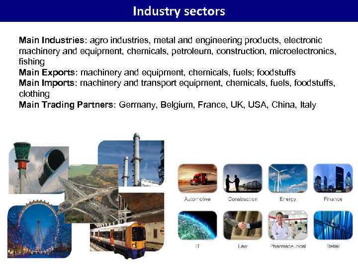 Industry sectors Main Industries: agro industries, metal and engineering products, electronic machinery and equipment,