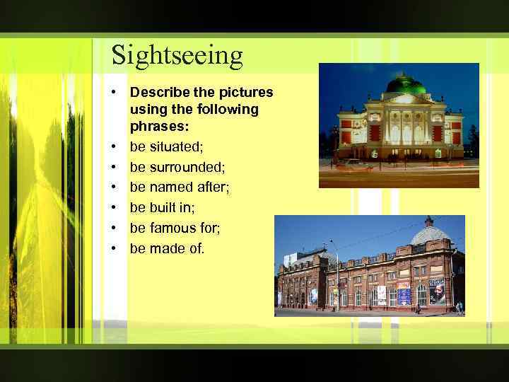 Sightseeing • Describe the pictures using the following phrases: • be situated; • be