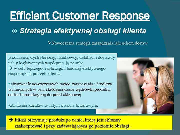 Efficient Customer Response Strategia efektywnej obsługi klienta ØNowoczesna strategia zarządzania łańcuchem dostaw producenci, dystrybutorzy,