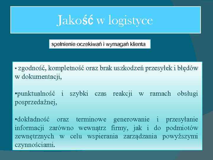 Jakość w logistyce spełnienie oczekiwań i wymagań klienta • zgodność, kompletność oraz brak uszkodzeń