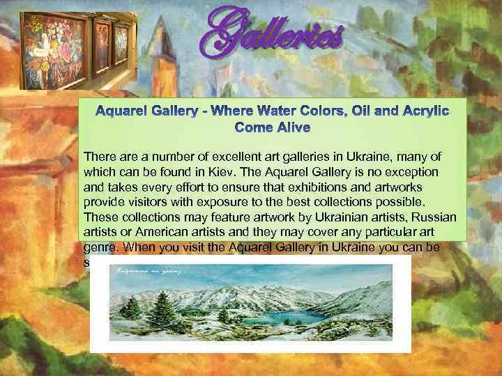 Galleries There a number of excellent art galleries in Ukraine, many of which can