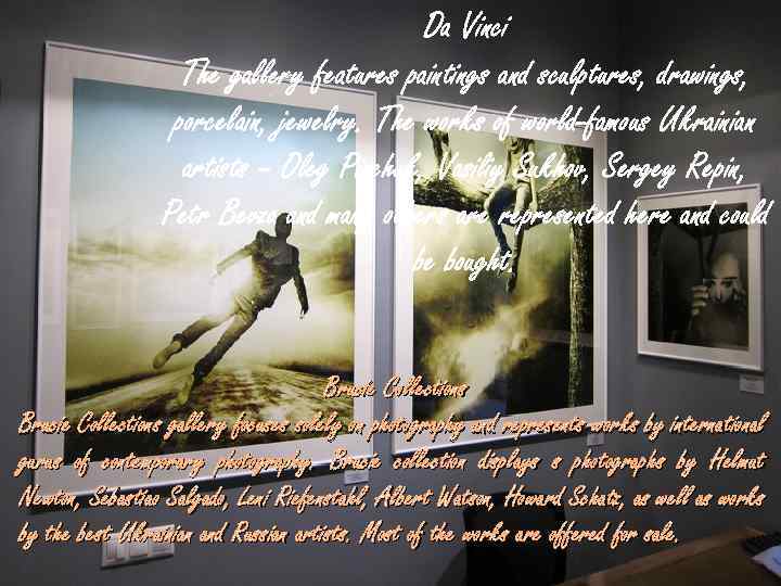 Da Vinci The gallery features paintings and sculptures, drawings, porcelain, jewelry. The works of