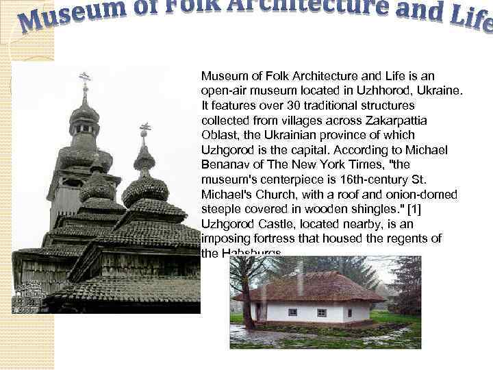Museum of Folk Architecture and Life is an open-air museum located in Uzhhorod, Ukraine.