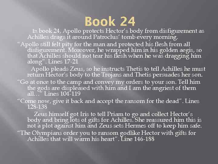 Book 24 In book 24, Apollo protects Hector’s body from disfigurement as Achilles drags