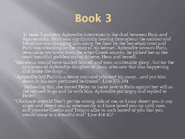 Book 3 In book 3 goddess Aphrodite intervenes in the duel between Paris and