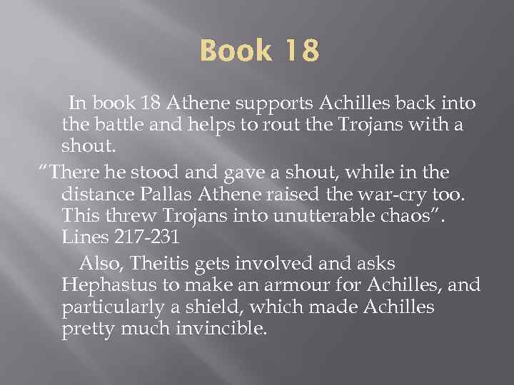 Book 18 In book 18 Athene supports Achilles back into the battle and helps