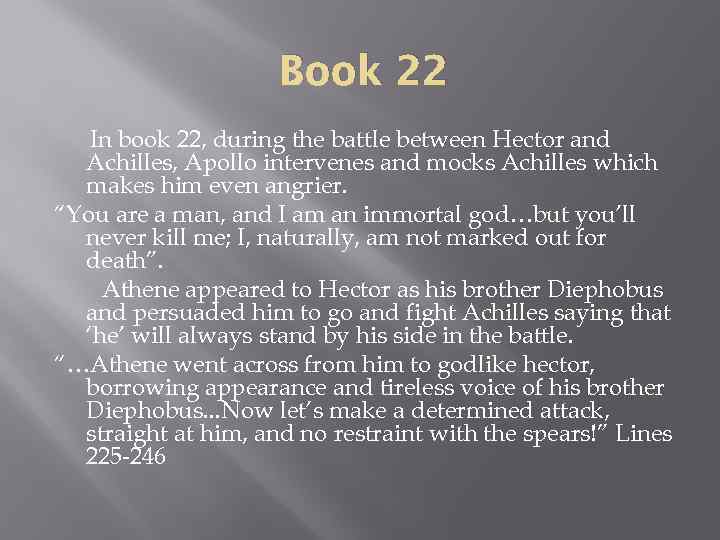 Book 22 In book 22, during the battle between Hector and Achilles, Apollo intervenes