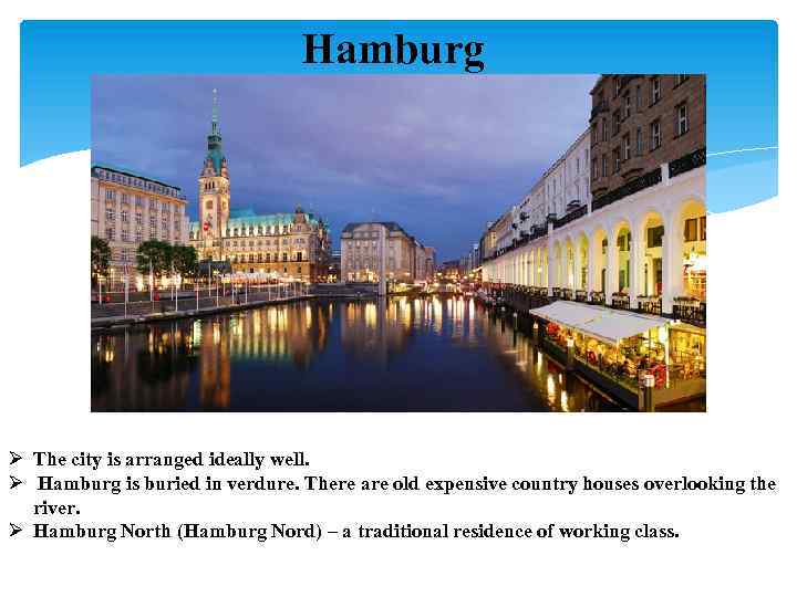 Hamburg Ø The city is arranged ideally well. Ø Hamburg is buried in verdure.