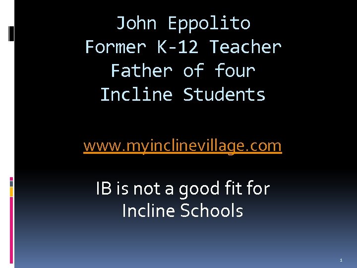 John Eppolito Former K-12 Teacher Father of four Incline Students www. myinclinevillage. com IB