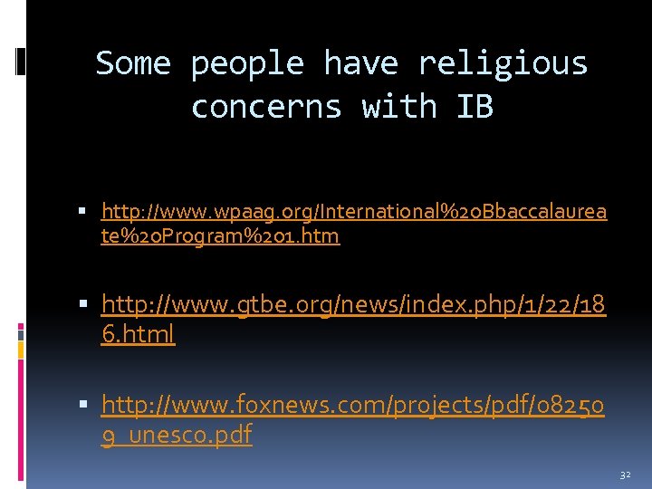 Some people have religious concerns with IB http: //www. wpaag. org/International%20 Bbaccalaurea te%20 Program%201.