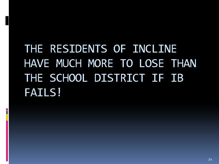 THE RESIDENTS OF INCLINE HAVE MUCH MORE TO LOSE THAN THE SCHOOL DISTRICT IF