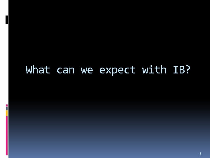 What can we expect with IB? 5 