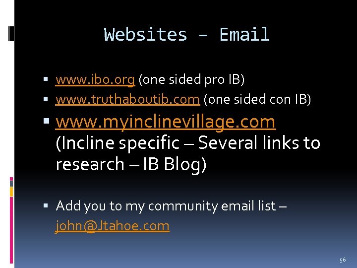 Websites – Email www. ibo. org (one sided pro IB) www. truthaboutib. com (one