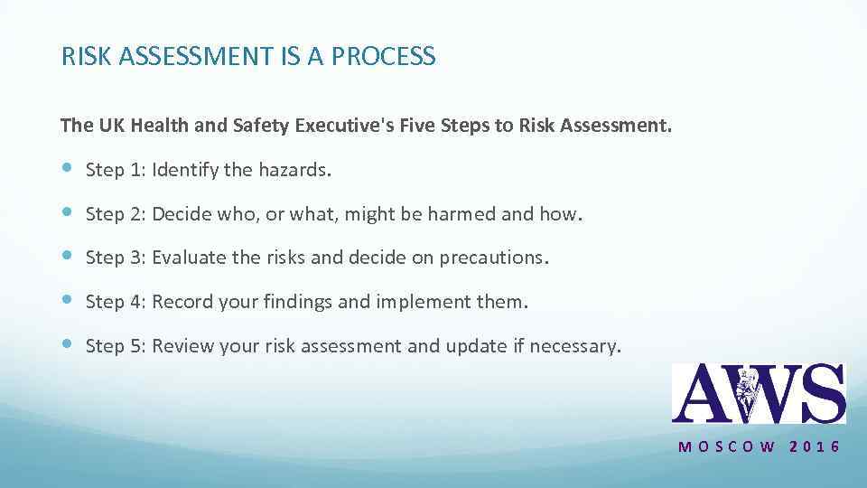 RISK ASSESSMENT IS A PROCESS The UK Health and Safety Executive's Five Steps to