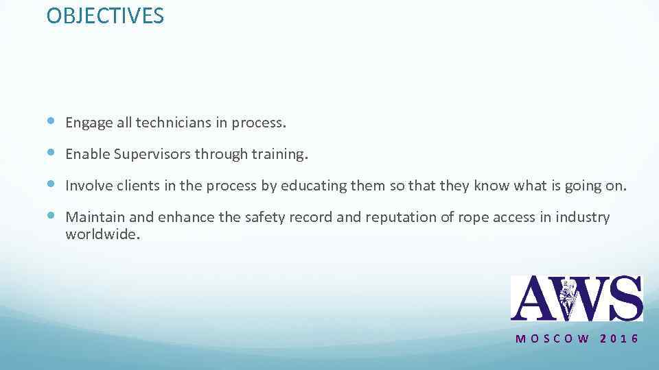 OBJECTIVES Engage all technicians in process. Enable Supervisors through training. Involve clients in the