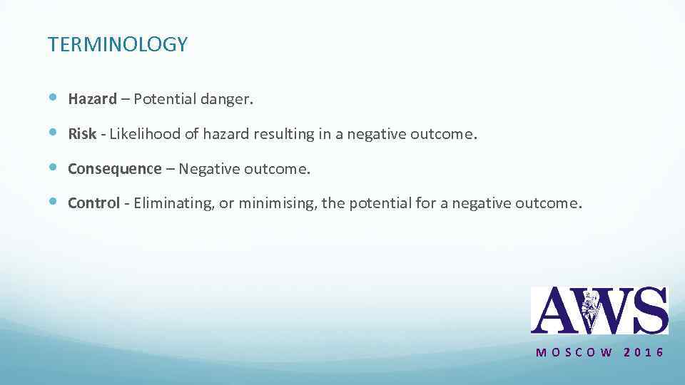 TERMINOLOGY Hazard – Potential danger. Risk - Likelihood of hazard resulting in a negative