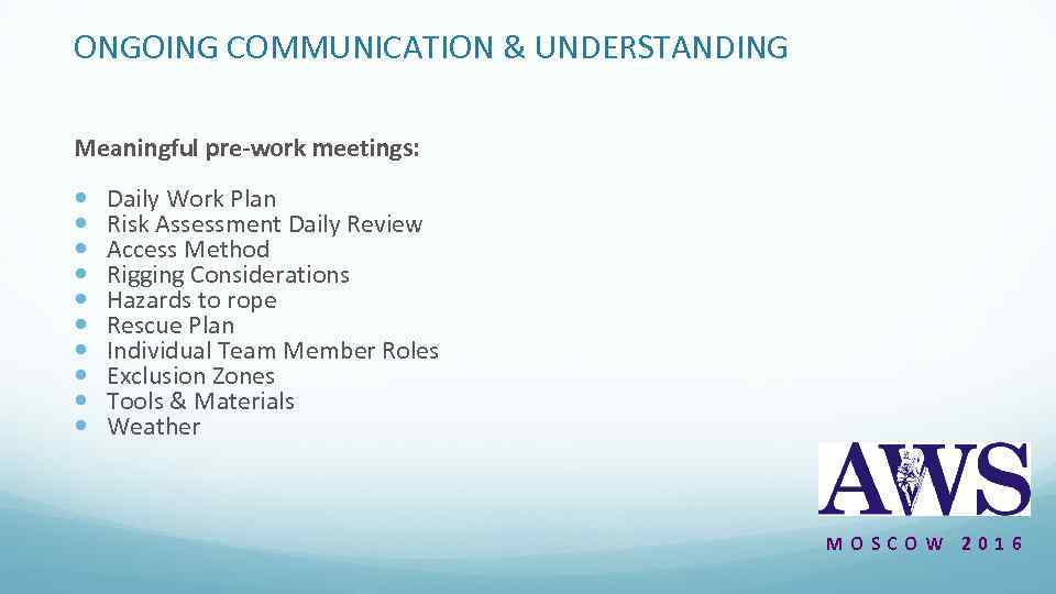 ONGOING COMMUNICATION & UNDERSTANDING Meaningful pre-work meetings: Daily Work Plan Risk Assessment Daily Review