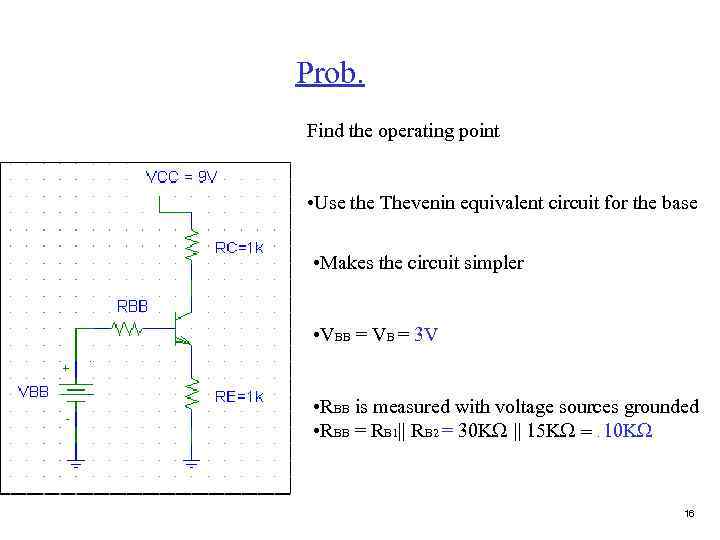 Prob. Find the operating point • Use the Thevenin equivalent circuit for the base