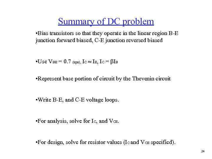 Summary of DC problem • Bias transistors so that they operate in the linear