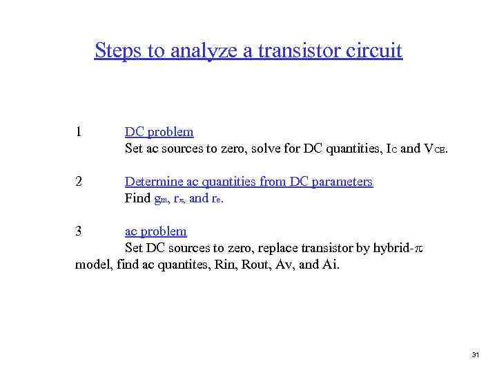 Steps to analyze a transistor circuit 1 DC problem Set ac sources to zero,