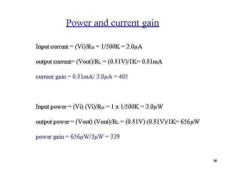 Power and current gain Input current = (Vi)/Rin = 1/500 K = 2. 0