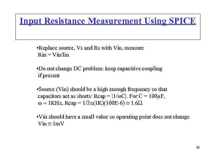Input Resistance Measurement Using SPICE • Replace source, Vs and Rs with Vin, measure