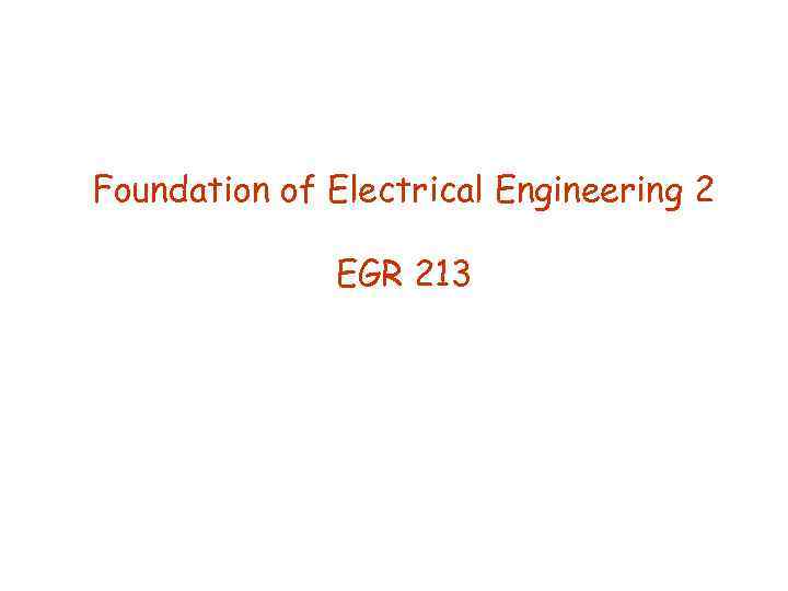 Foundation of Electrical Engineering 2 EGR 213 