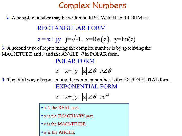 Complex Numbers Ø A complex number may be written in RECTANGULAR FORM as: Ø