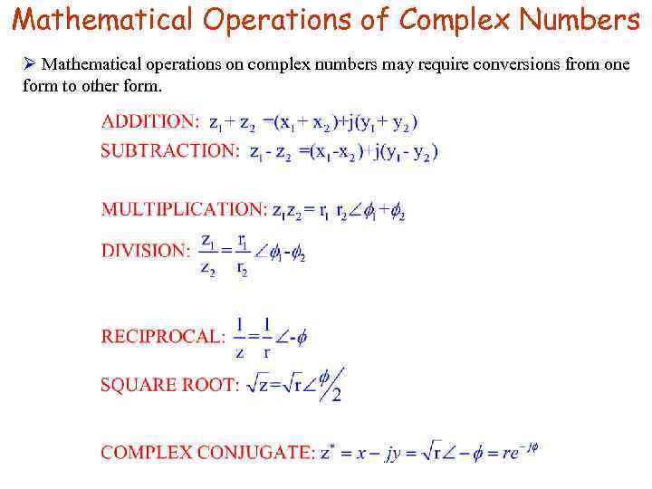 Mathematical Operations of Complex Numbers Ø Mathematical operations on complex numbers may require conversions