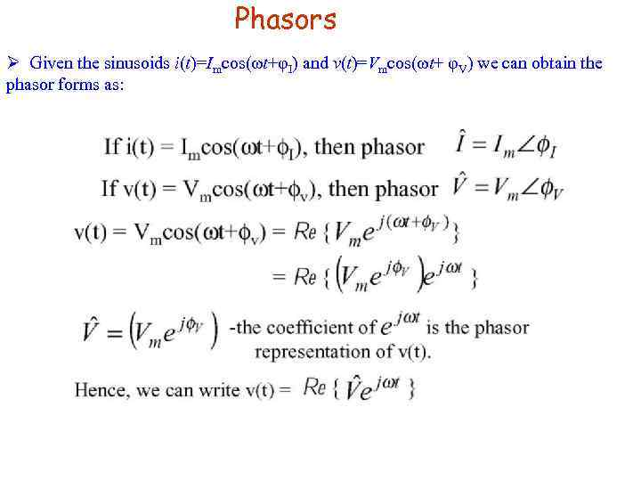 Phasors Ø Given the sinusoids i(t)=Imcos(ωt+φI) and v(t)=Vmcos(ωt+ φV) we can obtain the phasor