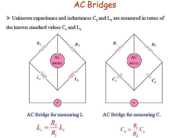 AC Bridges Ø Unknown capacitance and inductances Cx and Lx are measured in terms